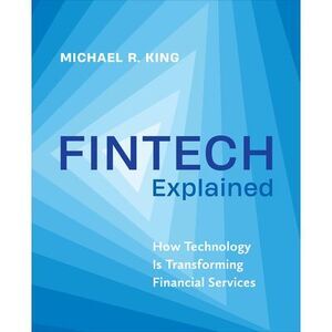Fintech Explained: How Technology Is Transforming Financial Services -- Michael